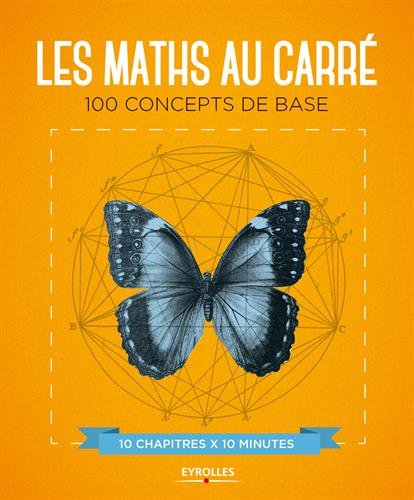 image Les maths au carre: 100 concepts de base. 10 chapitres x 10 minutes