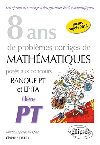 image 8 Ans de Problèmes Corrigés de Mathématiques Posés aux Concours Banque PT et EPITA Filière PT 